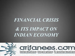 FINANCIAL CRISIS
 & ITS IMPACT ON
INDIAN ECONOMY
 