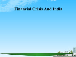 Financial Crisis And India  