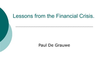 Lessons from the Financial Crisis.
Paul De Grauwe
 