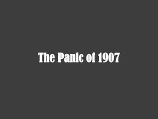 The Panic of 1907
 