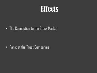 Effects
• The Connection to the Stock Market
• Panic at the Trust Companies
 