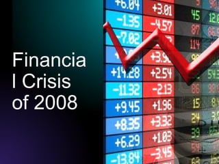 Financia
l Crisis
of 2008
 