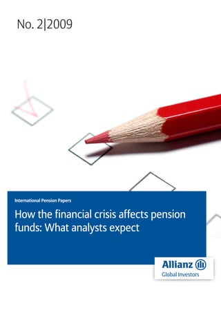 No. 2|2009




International Pension Papers


How the financial crisis affects pension
funds: What analysts expect
 