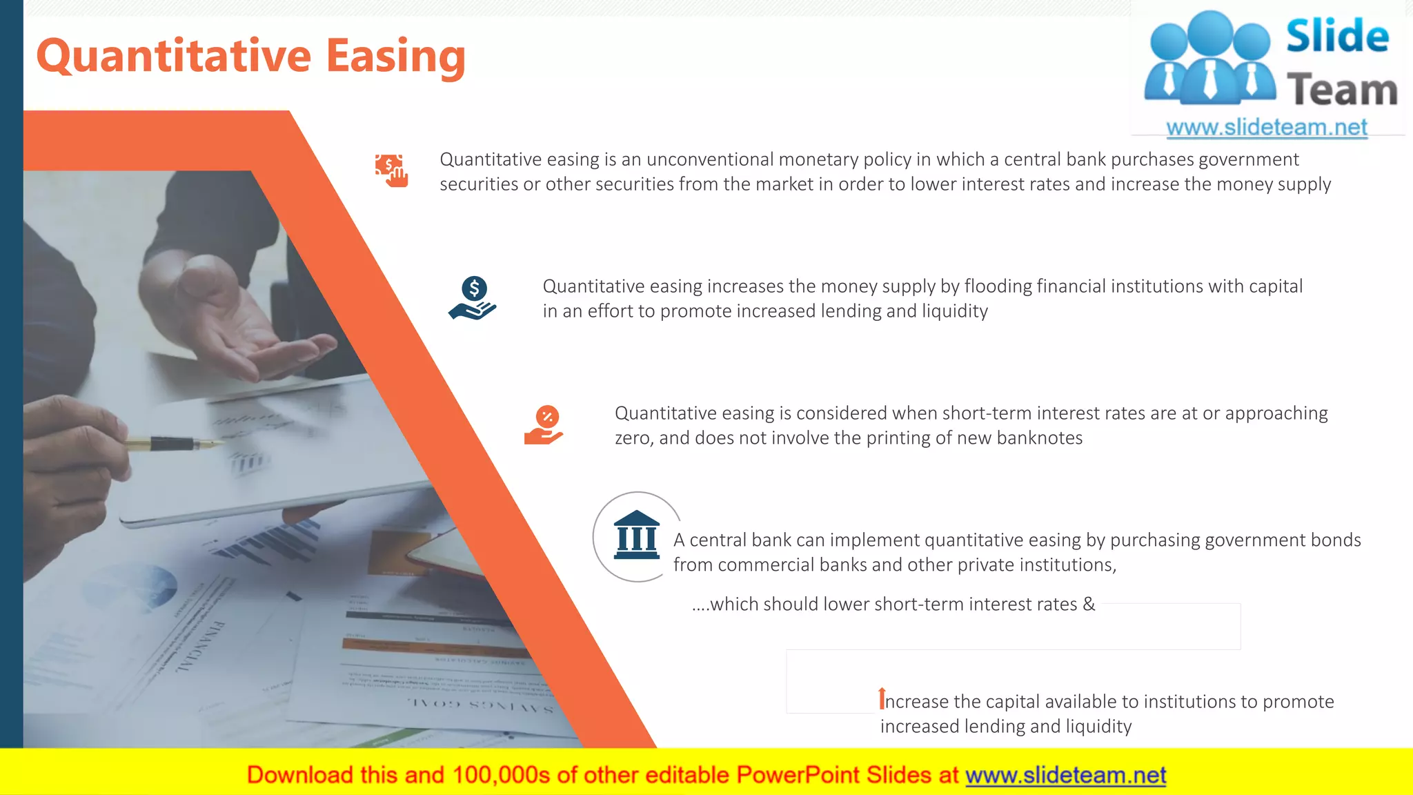 Quantitative Easing
18
Quantitative easing is an unconventional monetary policy in which a central bank purchases government
securities or other securities from the market in order to lower interest rates and increase the money supply
Quantitative easing increases the money supply by flooding financial institutions with capital
in an effort to promote increased lending and liquidity
Quantitative easing is considered when short-term interest rates are at or approaching
zero, and does not involve the printing of new banknotes
….which should lower short-term interest rates &
increase the capital available to institutions to promote
increased lending and liquidity
A central bank can implement quantitative easing by purchasing government bonds
from commercial banks and other private institutions,
 