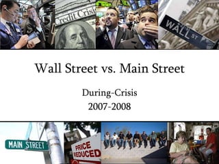 Wall Street vs. Main StreetDuring-Crisis2007-2008