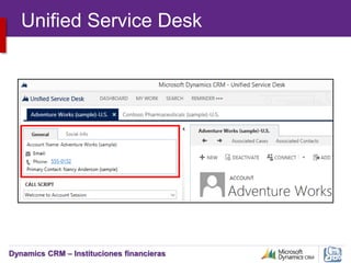 Dynamics CRM – Instituciones financieras
Unified Service Desk
 