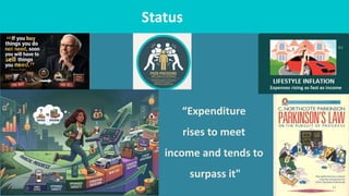 12
Status
“Expenditure
rises to meet
income and tends to
surpass it"