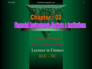 9/30/2022 mzafinance@gmail.com 1
Course Teacher
Md. Azizur Rahman
Lecturer in Finance
IIUC - DC
 