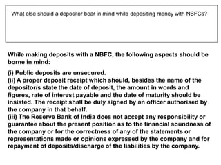 What else should a depositor bear in mind while depositing money with NBFCs?




While making deposits with a NBFC, the fo...