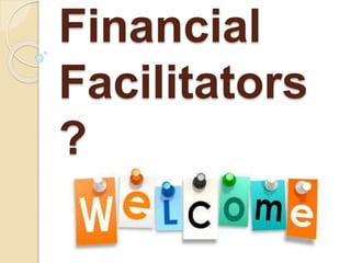 Financial
Facilitators
?
 