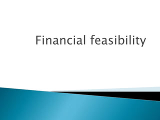 Financial feasibility
 