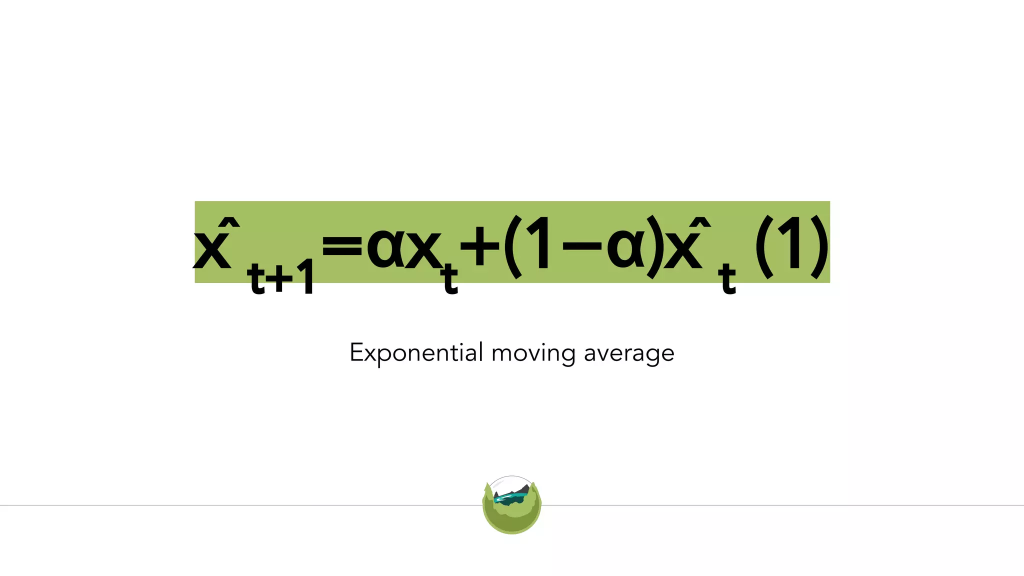 x̂ t+1
=αxt
+(1−α)x̂ t
(1)
Exponential moving average
 