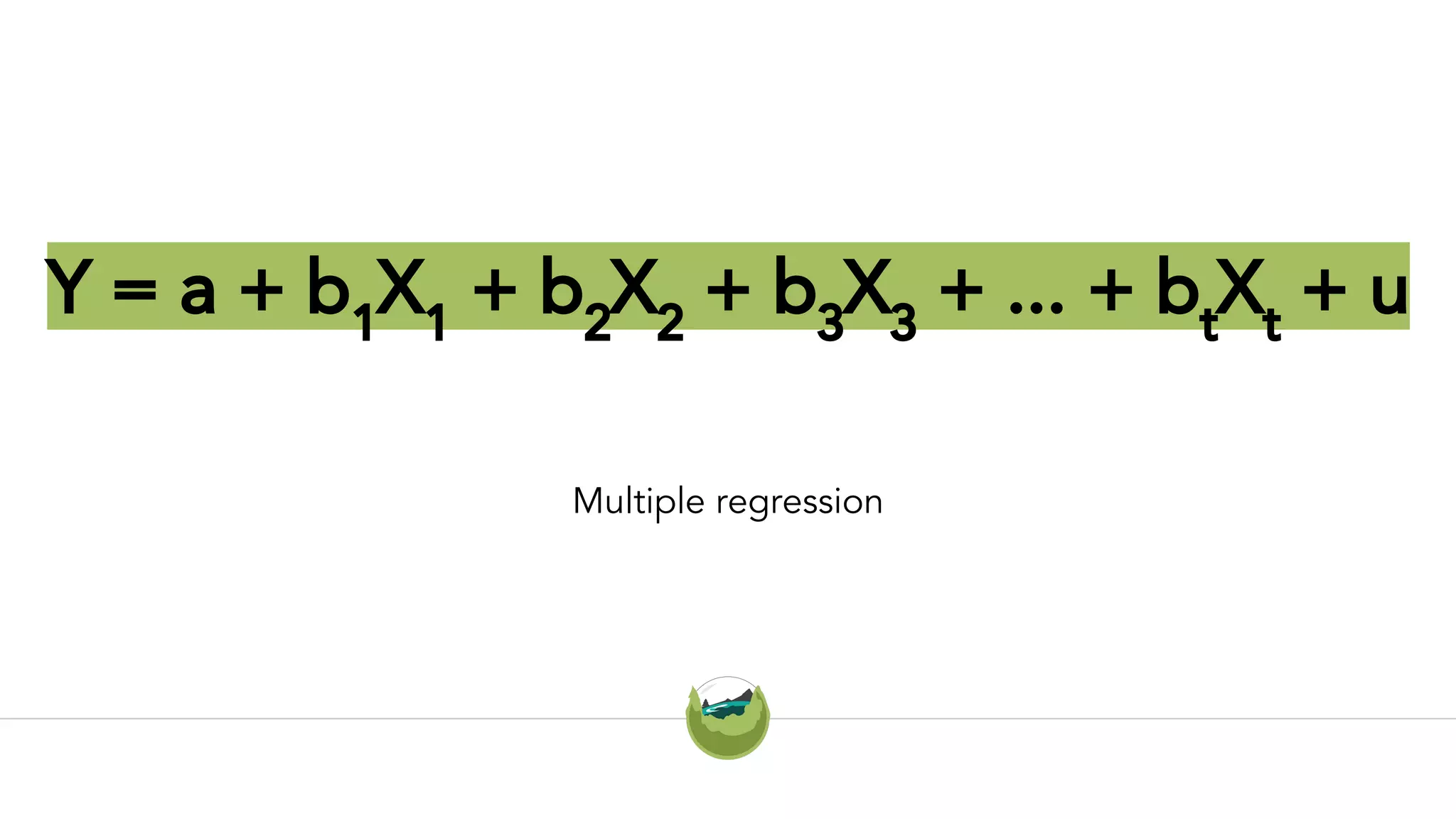Y = a + b1
X1
+ b2
X2
+ b3
X3
+ ... + bt
Xt
+ u
Multiple regression
 