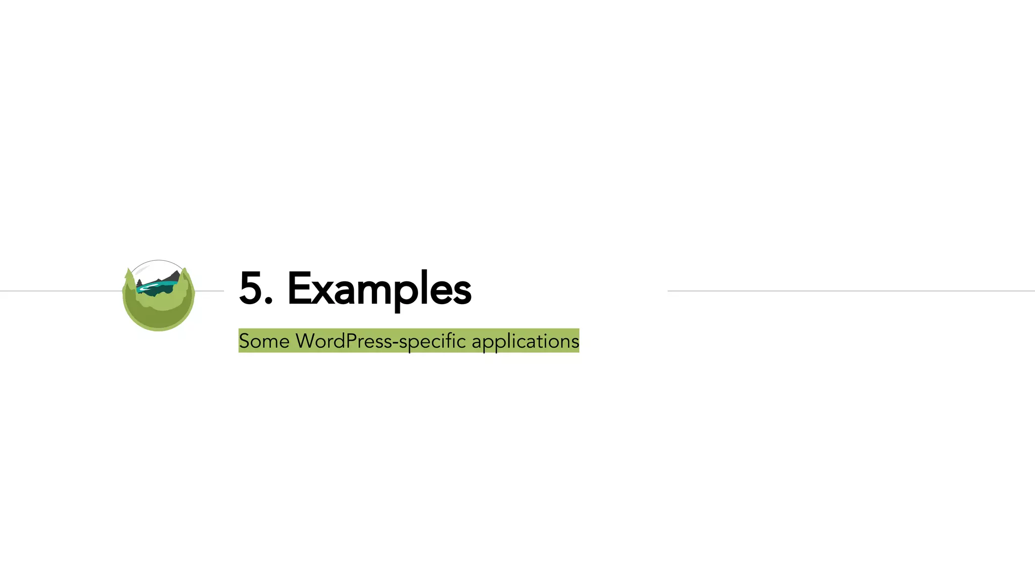 5. Examples
Some WordPress-specific applications
 