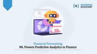 Financial Forecasting
ML Powers Predictive Analytics in Finance
 