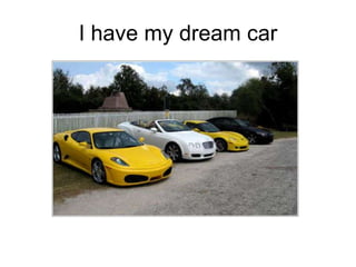 I have my dream car 
