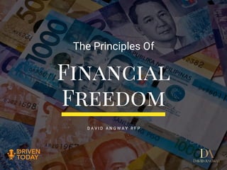 Financial
Freedom
The Principles Of
D A V I D A N G W A Y R F P
 