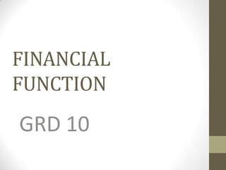 FINANCIAL
FUNCTION
GRD 10
 