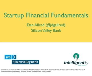 presents
Back to Basics: Financial
Fundamentals For Startups
 