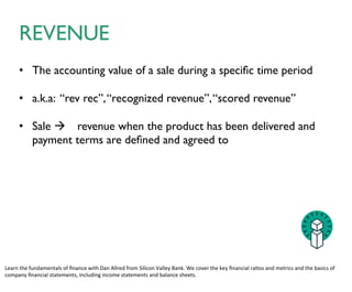 TOP LINE REV / SALES
• Gross Sales or Revenue regardless of cost, liabilities etc..	

– Used to discuss growth of the business over time. 	

– Important, however there is more to the story.
 