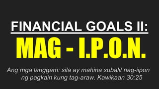 FINANCIAL GOALS II:
MAG - I.P.O.N.
 