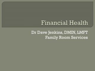 Dr Dave Jenkins, DMIN, LMFT
Family Room Services
 