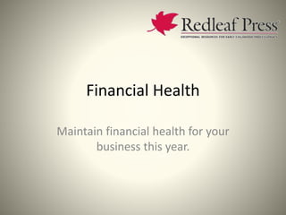 Financial Health
Maintain financial health for your
business this year.
 