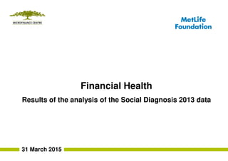 31 March 2015
Financial Health
Results of the analysis of the Social Diagnosis 2013 data
 