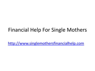 Financial Help For Single Mothers

http://www.singlemothersfinancialhelp.com
 