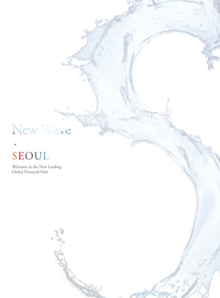 •
Seoul
Welcome to the New leading
Global Financial Hub
 