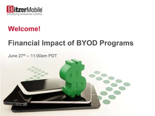 Welcome!
Financial Impact of BYOD Programs
June 27th – 11:00am PDT
 