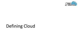Defining Cloud
 