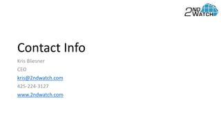 Contact Info
Kris Bliesner
CEO
kris@2ndwatch.com
425-224-3127
www.2ndwatch.com
 