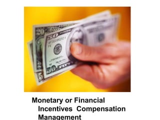 Monetary or Financial
Incentives Compensation
Management
 