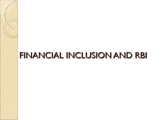 FINANCIAL INCLUSION AND RBI 