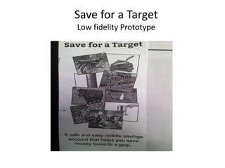 Save for a Target
Low fidelity Prototype

 