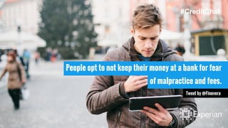 People opt to not keep their money at a bank for fear
of malpractice and fees.
Tweet by @Finovera
#CreditChat
 