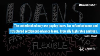 The underbanked may use payday loans, tax refund-advance and
structured settlement-advance loans. Typically high rates and fees.
Tweet by @Payoff
#CreditChat
 