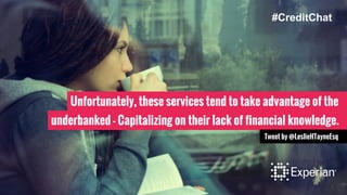 Unfortunately, these services tend to take advantage of the
underbanked - Capitalizing on their lack of financial knowledge.
Tweet by @LeslieHTayneEsq
#CreditChat
 