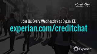 #CreditChat
Wednesdays | 3 p.m. ET
Join Us Every Wednesday at 3 p.m. ET.
experian.com/creditchat
 