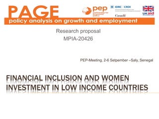 FINANCIAL INCLUSION AND WOMEN
INVESTMENT IN LOW INCOME COUNTRIES
Research proposal
MPIA-20426
PEP-Meeting, 2-6 Setpember –Saly, Senegal
 