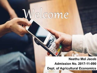 Neethu Mol Jacob
Admission No. 2017-11-090
Dept. of Agricultural Economics
 