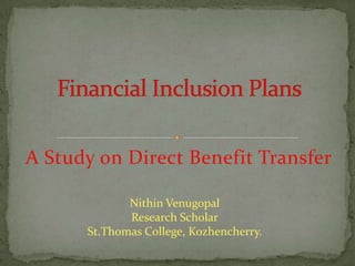 A Study on Direct Benefit Transfer
Nithin Venugopal
Research Scholar
St.Thomas College, Kozhencherry.

 