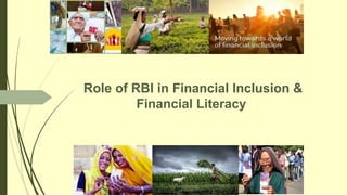 Role of RBI in Financial Inclusion &
Financial Literacy
 