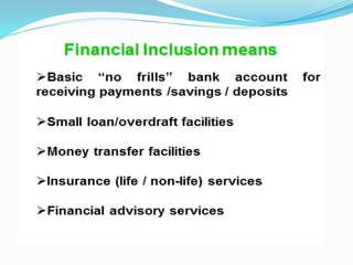 Definitions of Financial Inclusion
ADB 2000 Provision of a broad range of financial services such as
deposits, loans, paym...