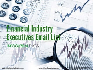 Financial Industry
Executives Email List
sales@infoglobaldata.com www.infoglobaldata.com +1 (206) 792 3760
 