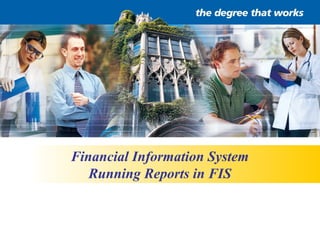 Financial Information System
Running Reports in FIS
 