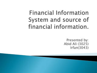 Presented by:
Abid Ali (3025)
Irfan(3043)

 
