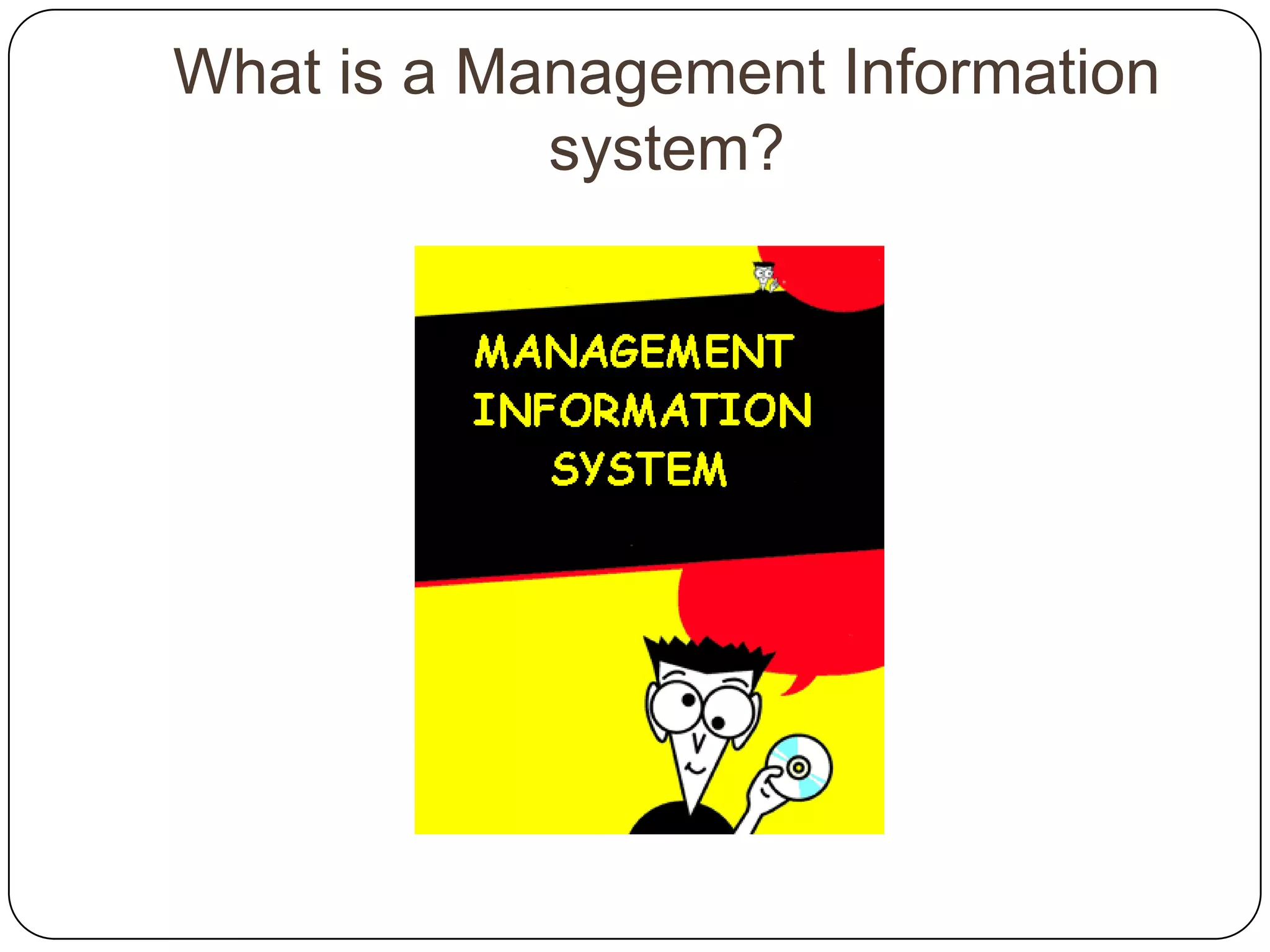 What is a Management Information
            system?
 