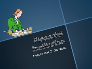 Financial Institution Necolle mar C. Gamayon 